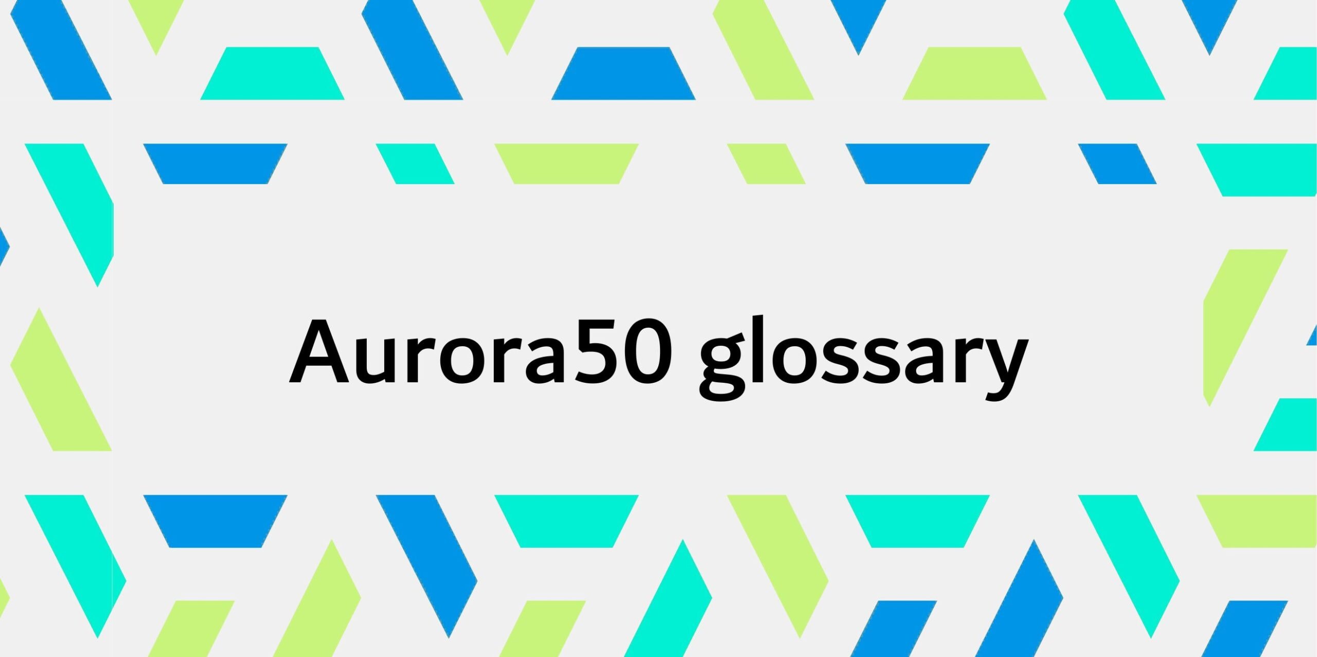 Aurora50 glossary
