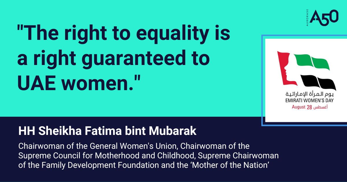 Quote from HH Sheikha Fatima bint Mubarak, Mother of the Nation, to celebrate Emirati Women's Day, curated by Aurora50. “The right to equality is a right guaranteed to UAE women.”|Quote from HH Sheikha Fatima bint Mubarak, Mother of the Nation, to celebrate Emirati Women's Day, curated by Aurora50. “I am confident that the participation of Emirati women in preparing for the next 50 years will be invaluable and influential, as they are competent and capable in achieving our nation’s goals and aspirations.”|Quote from HH Sheikha Fatima bint Mubarak, Mother of the Nation, to celebrate Emirati Women's Day, curated by Aurora50. “Prominent female figures will be leading the charge during COP28, setting an example through our sustainable approach to recognising the competence, excellence and creativity of Emirati women.