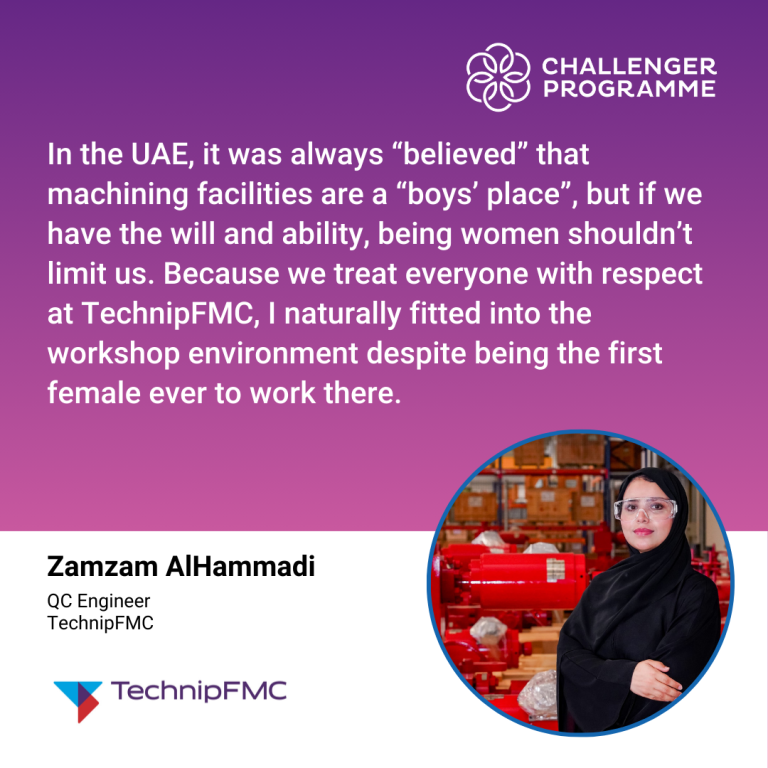 In the UAE, it was always ‘believed’ that machining facilities are a ‘boys’ place’ but, if we have the will and ability, being women shouldn’t limit us. Because we treat everyone with respect at TechnipFMC, I naturally fitted into the workshop environment, despite being the first female ever to work there. Zamzam AlHammadi, Quality Control Engineer, TechnipFMC